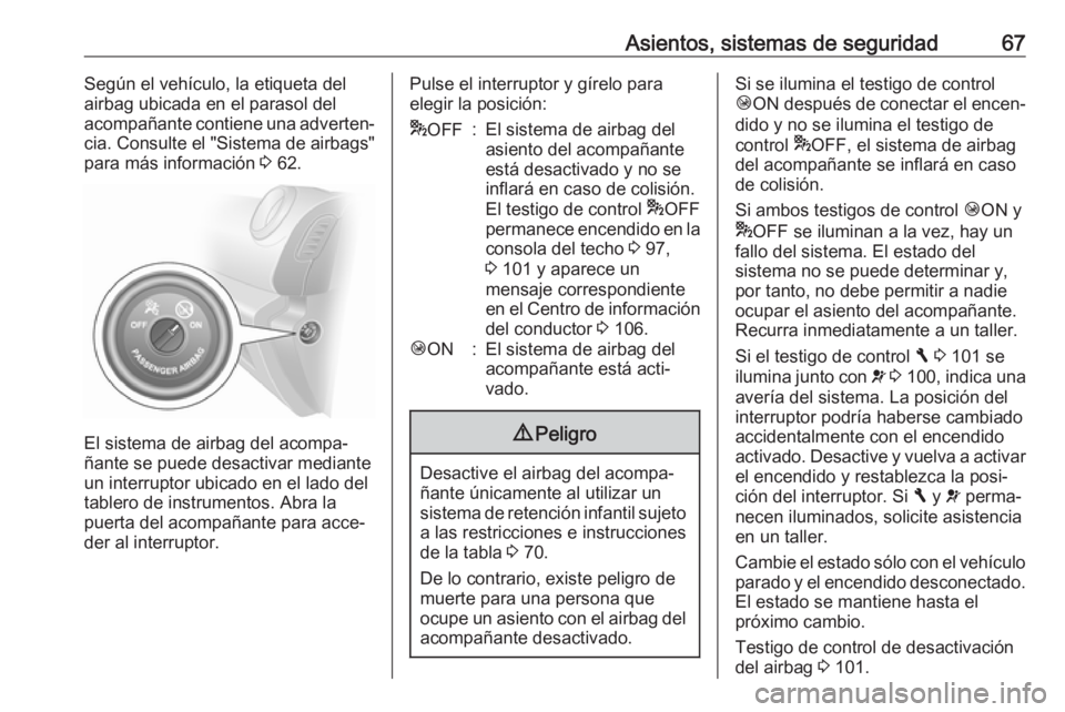 OPEL VIVARO B 2017.5  Manual de Instrucciones (in Spanish) Asientos, sistemas de seguridad67Según el vehículo, la etiqueta del
airbag ubicada en el parasol del
acompañante contiene una adverten‐
cia. Consulte el "Sistema de airbags" para más inf