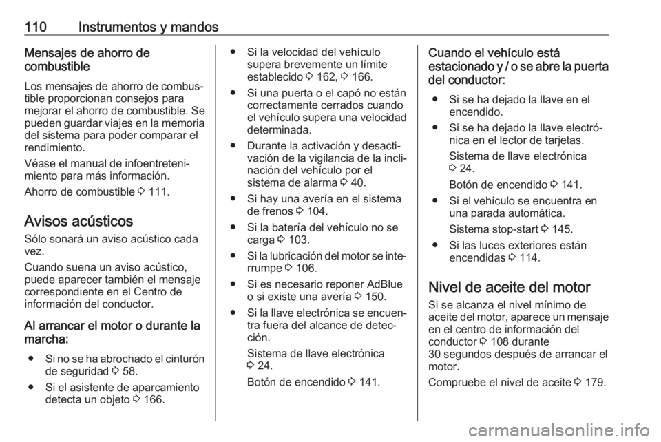 OPEL VIVARO B 2018  Manual de Instrucciones (in Spanish) 110Instrumentos y mandosMensajes de ahorro de
combustible
Los mensajes de ahorro de combus‐
tible proporcionan consejos para mejorar el ahorro de combustible. Se
pueden guardar viajes en la memoria 