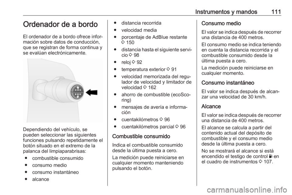 OPEL VIVARO B 2018 Manual de Instrucciones (in Spanish) Instrumentos y mandos111Ordenador de a bordo
El ordenador de a bordo ofrece infor‐
mación sobre datos de conducción, que se registran de forma continua y
se evalúan electrónicamente.
Dependiendo OPEL VIVARO B 2018 Manual de Instrucciones (in Spanish) Instrumentos y mandos111Ordenador de a bordo
El ordenador de a bordo ofrece infor‐
mación sobre datos de conducción, que se registran de forma continua y
se evalúan electrónicamente.
Dependiendo
