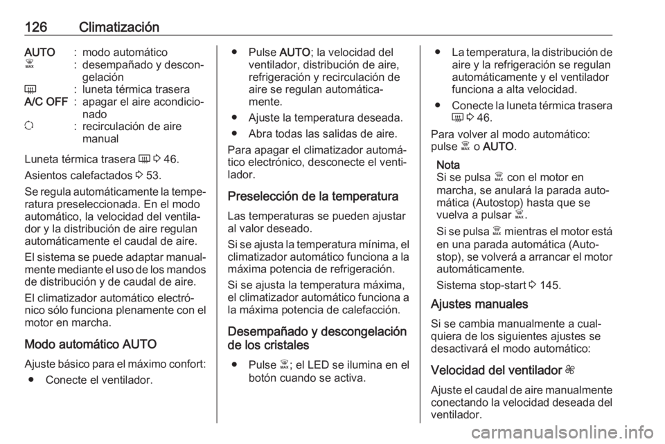 OPEL VIVARO B 2018 Manual de Instrucciones (in Spanish) 126ClimatizaciónAUTO:modo automáticoÊ:desempañado y descon‐
gelaciónÜ:luneta térmica traseraA/C OFF:apagar el aire acondicio‐
nadou:recirculación de aire
manual
Luneta térmica trasera Ü OPEL VIVARO B 2018 Manual de Instrucciones (in Spanish) 126ClimatizaciónAUTO:modo automáticoÊ:desempañado y descon‐
gelaciónÜ:luneta térmica traseraA/C OFF:apagar el aire acondicio‐
nadou:recirculación de aire
manual
Luneta térmica trasera Ü