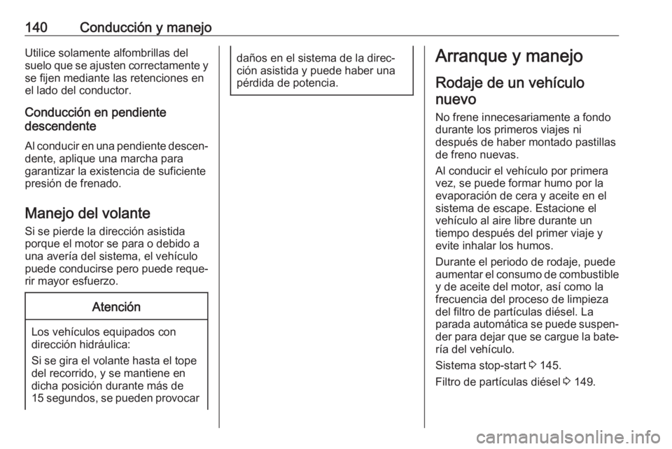 OPEL VIVARO B 2018 Manual de Instrucciones (in Spanish) 140Conducción y manejoUtilice solamente alfombrillas delsuelo que se ajusten correctamente y se fijen mediante las retenciones en
el lado del conductor.
Conducción en pendiente
descendente
Al conduc OPEL VIVARO B 2018 Manual de Instrucciones (in Spanish) 140Conducción y manejoUtilice solamente alfombrillas delsuelo que se ajusten correctamente y se fijen mediante las retenciones en
el lado del conductor.
Conducción en pendiente
descendente
Al conduc