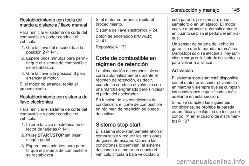 OPEL VIVARO B 2018 Manual de Instrucciones (in Spanish) Conducción y manejo145Restablecimiento con tecla del
mando a distancia / llave manual
Para reiniciar el sistema de corte del
combustible y poder conducir el
vehículo:
1. Gire la llave del encendido OPEL VIVARO B 2018 Manual de Instrucciones (in Spanish) Conducción y manejo145Restablecimiento con tecla del
mando a distancia / llave manual
Para reiniciar el sistema de corte del
combustible y poder conducir el
vehículo:
1. Gire la llave del encendido