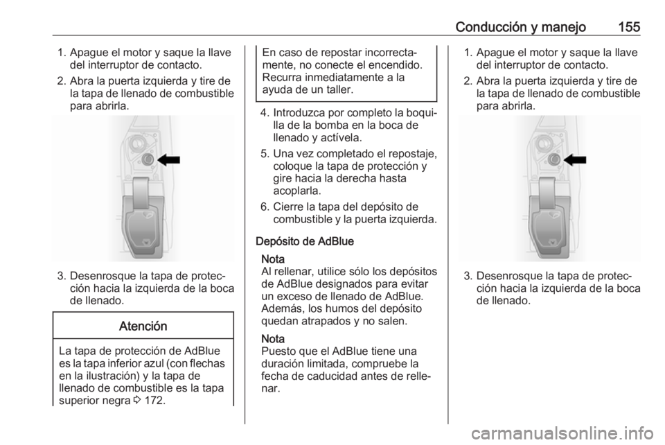 OPEL VIVARO B 2018 Manual de Instrucciones (in Spanish) Conducción y manejo1551. Apague el motor y saque la llavedel interruptor de contacto.
2. Abra la puerta izquierda y tire de la tapa de llenado de combustiblepara abrirla.
3. Desenrosque la tapa de pr OPEL VIVARO B 2018 Manual de Instrucciones (in Spanish) Conducción y manejo1551. Apague el motor y saque la llavedel interruptor de contacto.
2. Abra la puerta izquierda y tire de la tapa de llenado de combustiblepara abrirla.
3. Desenrosque la tapa de pr