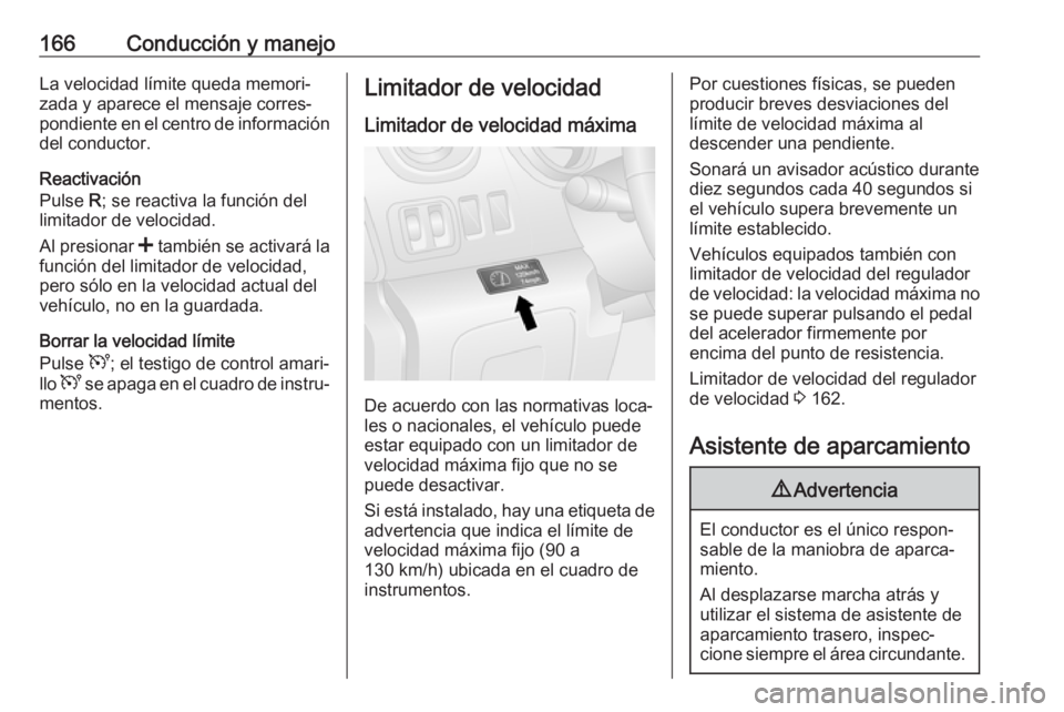 OPEL VIVARO B 2018 Manual de Instrucciones (in Spanish) 166Conducción y manejoLa velocidad límite queda memori‐
zada y aparece el mensaje corres‐
pondiente en el centro de información del conductor.
Reactivación
Pulse R; se reactiva la función de OPEL VIVARO B 2018 Manual de Instrucciones (in Spanish) 166Conducción y manejoLa velocidad límite queda memori‐
zada y aparece el mensaje corres‐
pondiente en el centro de información del conductor.
Reactivación
Pulse R; se reactiva la función de