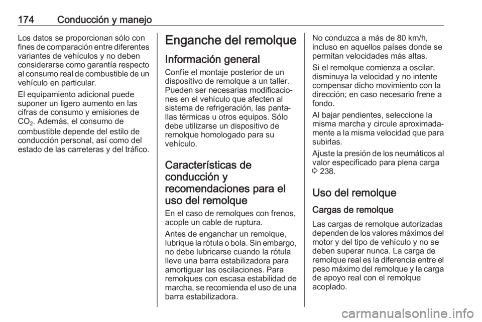 OPEL VIVARO B 2018 Manual de Instrucciones (in Spanish) 174Conducción y manejoLos datos se proporcionan sólo confines de comparación entre diferentes
variantes de vehículos y no deben
considerarse como garantía respecto al consumo real de combustible OPEL VIVARO B 2018 Manual de Instrucciones (in Spanish) 174Conducción y manejoLos datos se proporcionan sólo confines de comparación entre diferentes
variantes de vehículos y no deben
considerarse como garantía respecto al consumo real de combustible