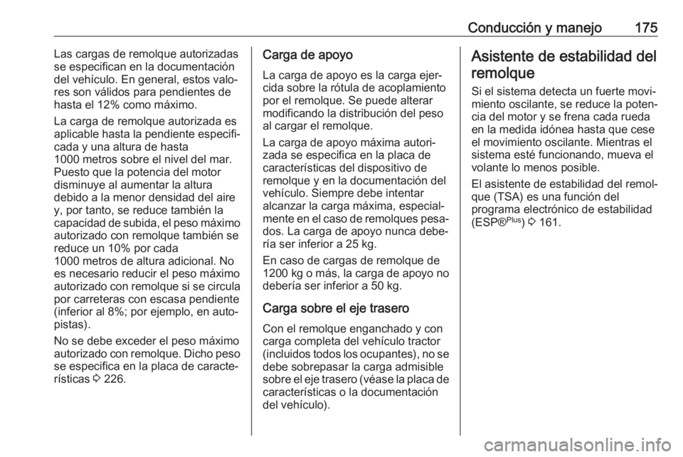 OPEL VIVARO B 2018 Manual de Instrucciones (in Spanish) Conducción y manejo175Las cargas de remolque autorizadas
se especifican en la documentación
del vehículo. En general, estos valo‐
res son válidos para pendientes de
hasta el 12% como máximo.
La OPEL VIVARO B 2018 Manual de Instrucciones (in Spanish) Conducción y manejo175Las cargas de remolque autorizadas
se especifican en la documentación
del vehículo. En general, estos valo‐
res son válidos para pendientes de
hasta el 12% como máximo.
La