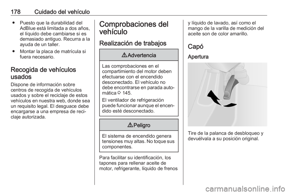 OPEL VIVARO B 2018 Manual de Instrucciones (in Spanish) 178Cuidado del vehículo● Puesto que la durabilidad delAdBlue está limitada a dos años,
el líquido debe cambiarse si es
demasiado antiguo. Recurra a la
ayuda de un taller.
● Montar la placa de OPEL VIVARO B 2018 Manual de Instrucciones (in Spanish) 178Cuidado del vehículo● Puesto que la durabilidad delAdBlue está limitada a dos años,
el líquido debe cambiarse si es
demasiado antiguo. Recurra a la
ayuda de un taller.
● Montar la placa de