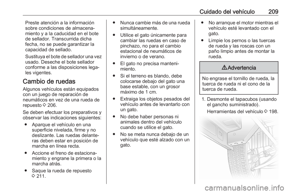 OPEL VIVARO B 2018 Manual de Instrucciones (in Spanish) Cuidado del vehículo209Preste atención a la información
sobre condiciones de almacena‐
miento y a la caducidad en el bote
de sellador. Transcurrida dicha
fecha, no se puede garantizar la
capacida OPEL VIVARO B 2018 Manual de Instrucciones (in Spanish) Cuidado del vehículo209Preste atención a la información
sobre condiciones de almacena‐
miento y a la caducidad en el bote
de sellador. Transcurrida dicha
fecha, no se puede garantizar la
capacida