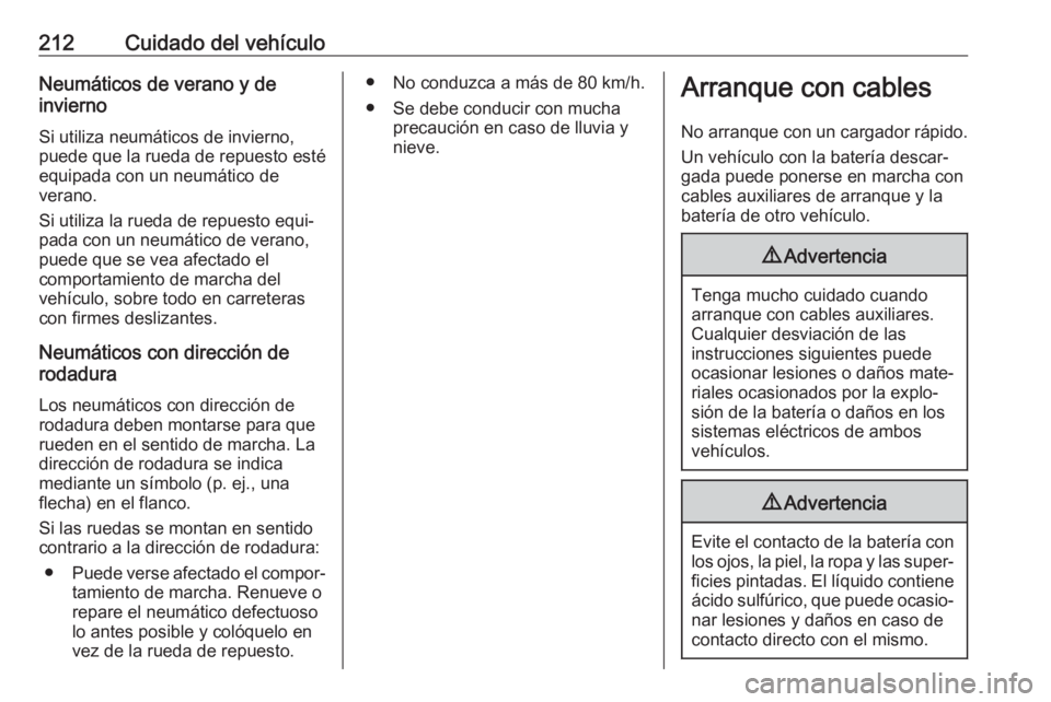 OPEL VIVARO B 2018 Manual de Instrucciones (in Spanish) 212Cuidado del vehículoNeumáticos de verano y de
invierno
Si utiliza neumáticos de invierno,
puede que la rueda de repuesto esté
equipada con un neumático de
verano.
Si utiliza la rueda de repues OPEL VIVARO B 2018 Manual de Instrucciones (in Spanish) 212Cuidado del vehículoNeumáticos de verano y de
invierno
Si utiliza neumáticos de invierno,
puede que la rueda de repuesto esté
equipada con un neumático de
verano.
Si utiliza la rueda de repues