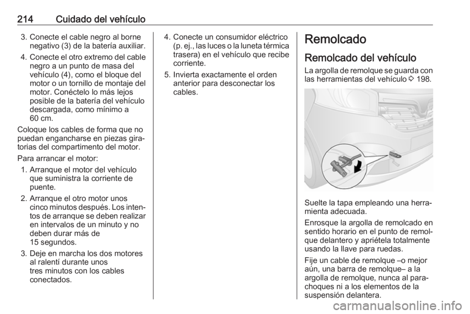 OPEL VIVARO B 2018 Manual de Instrucciones (in Spanish) 214Cuidado del vehículo3. Conecte el cable negro al bornenegativo (3) de la batería auxiliar.
4. Conecte el otro extremo del cable
negro a un punto de masa del
vehículo (4), como el bloque del
moto OPEL VIVARO B 2018 Manual de Instrucciones (in Spanish) 214Cuidado del vehículo3. Conecte el cable negro al bornenegativo (3) de la batería auxiliar.
4. Conecte el otro extremo del cable
negro a un punto de masa del
vehículo (4), como el bloque del
moto