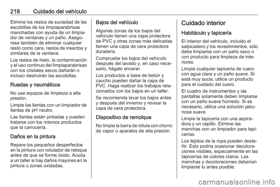 OPEL VIVARO B 2018 Manual de Instrucciones (in Spanish) 218Cuidado del vehículoElimine los restos de suciedad de las
escobillas de los limpiaparabrisas
manchadas con ayuda de un limpia‐
dor de ventanas y un paño. Asegú‐
rese también de eliminar cua OPEL VIVARO B 2018 Manual de Instrucciones (in Spanish) 218Cuidado del vehículoElimine los restos de suciedad de las
escobillas de los limpiaparabrisas
manchadas con ayuda de un limpia‐
dor de ventanas y un paño. Asegú‐
rese también de eliminar cua