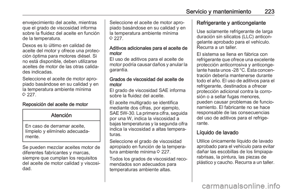 OPEL VIVARO B 2018 Manual de Instrucciones (in Spanish) Servicio y mantenimiento223envejecimiento del aceite, mientras
que el grado de viscosidad informa
sobre la fluidez del aceite en función
de la temperatura.
Dexos es lo último en calidad de
aceite de OPEL VIVARO B 2018 Manual de Instrucciones (in Spanish) Servicio y mantenimiento223envejecimiento del aceite, mientras
que el grado de viscosidad informa
sobre la fluidez del aceite en función
de la temperatura.
Dexos es lo último en calidad de
aceite de