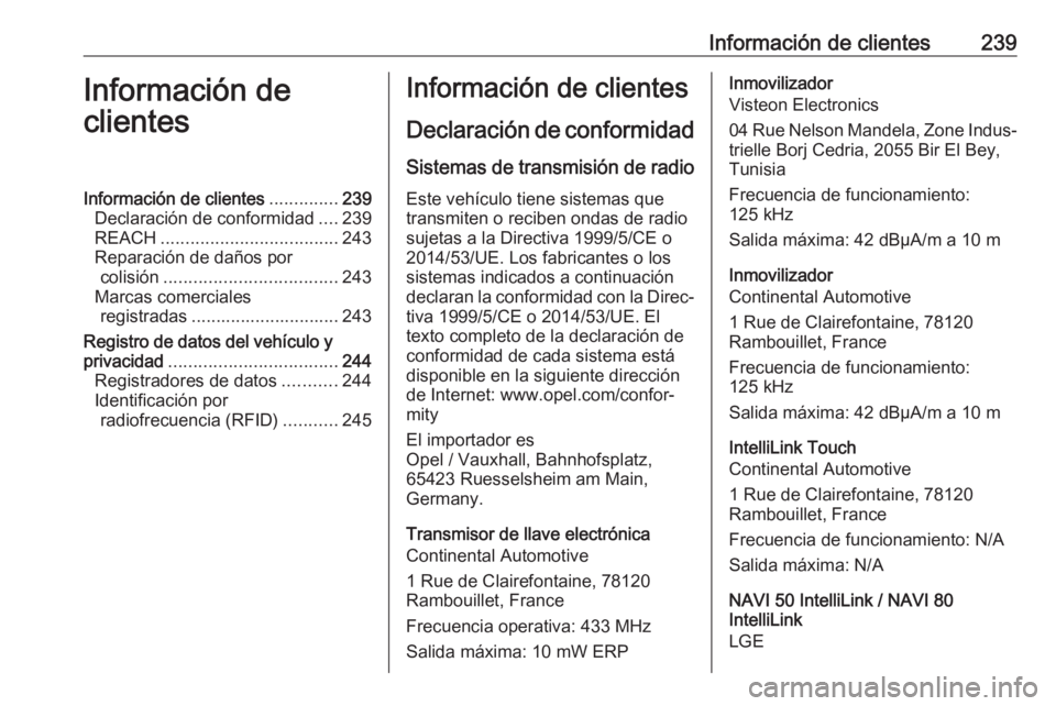 OPEL VIVARO B 2018  Manual de Instrucciones (in Spanish) Información de clientes239Información de
clientesInformación de clientes ..............239
Declaración de conformidad ....239
REACH .................................... 243
Reparación de daños p