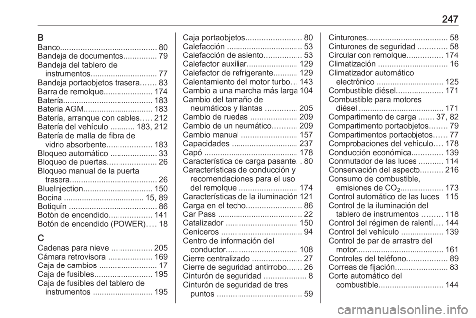 OPEL VIVARO B 2018  Manual de Instrucciones (in Spanish) 247BBanco ........................................... 80
Bandeja de documentos ...............79
Bandeja del tablero de instrumentos.............................. 77
Bandeja portaobjetos trasera .....