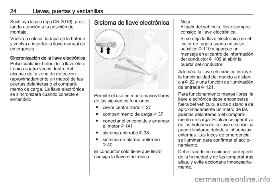 OPEL VIVARO B 2018  Manual de Instrucciones (in Spanish) 24Llaves, puertas y ventanillasSustituya la pila (tipo CR 2016), pres‐
tando atención a la posición de
montaje.
Vuelva a colocar la tapa de la batería y vuelva a insertar la llave manual de
emerg