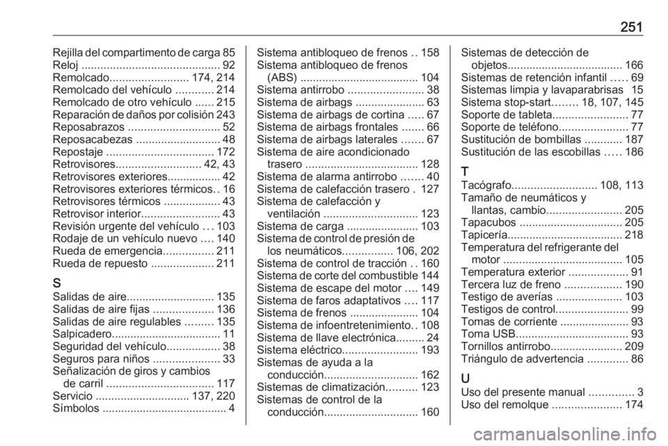 OPEL VIVARO B 2018  Manual de Instrucciones (in Spanish) 251Rejilla del compartimento de carga85
Reloj  ............................................ 92
Remolcado ......................... 174, 214
Remolcado del vehículo  ............214
Remolcado de otro v