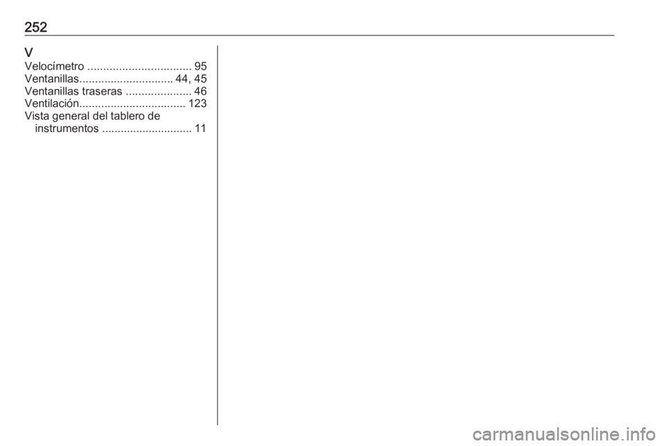 OPEL VIVARO B 2018  Manual de Instrucciones (in Spanish) 252VVelocímetro  ................................. 95
Ventanillas .............................. 44, 45
Ventanillas traseras  .....................46
Ventilación .................................. 1