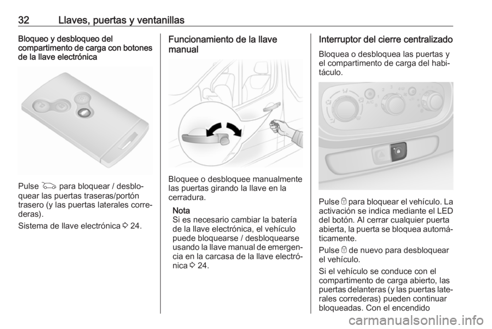 OPEL VIVARO B 2018  Manual de Instrucciones (in Spanish) 32Llaves, puertas y ventanillasBloqueo y desbloqueo del
compartimento de carga con botones de la llave electrónica
Pulse  G para bloquear / desblo‐
quear las puertas traseras/portón
trasero (y las