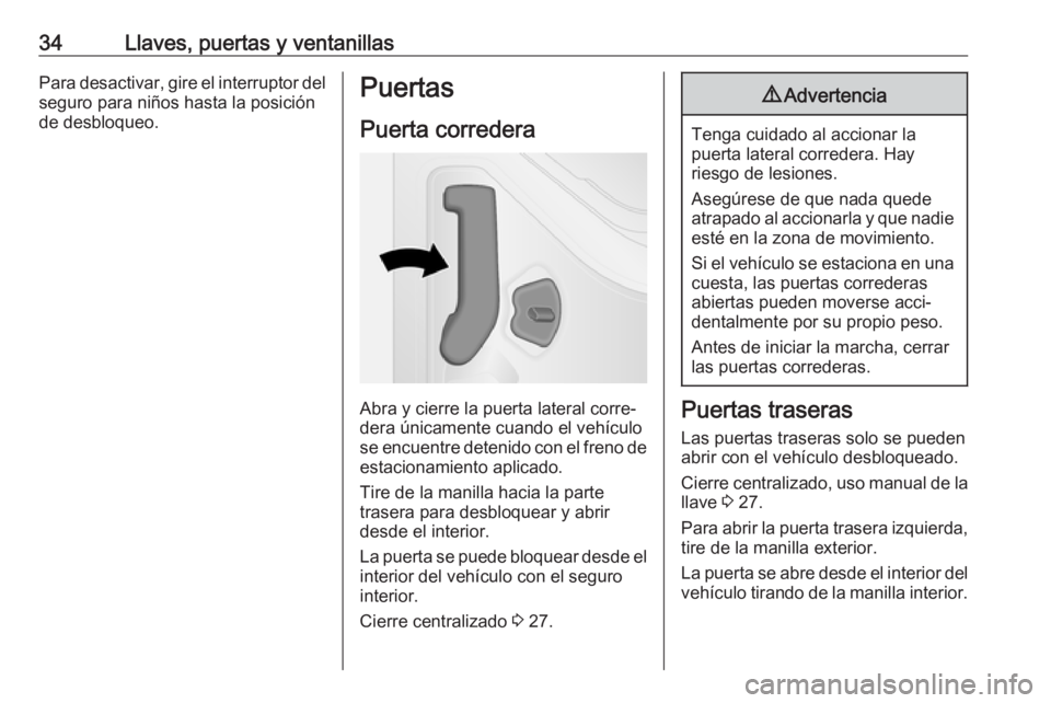 OPEL VIVARO B 2018  Manual de Instrucciones (in Spanish) 34Llaves, puertas y ventanillasPara desactivar, gire el interruptor delseguro para niños hasta la posiciónde desbloqueo.Puertas
Puerta corredera
Abra y cierre la puerta lateral corre‐
dera únicam