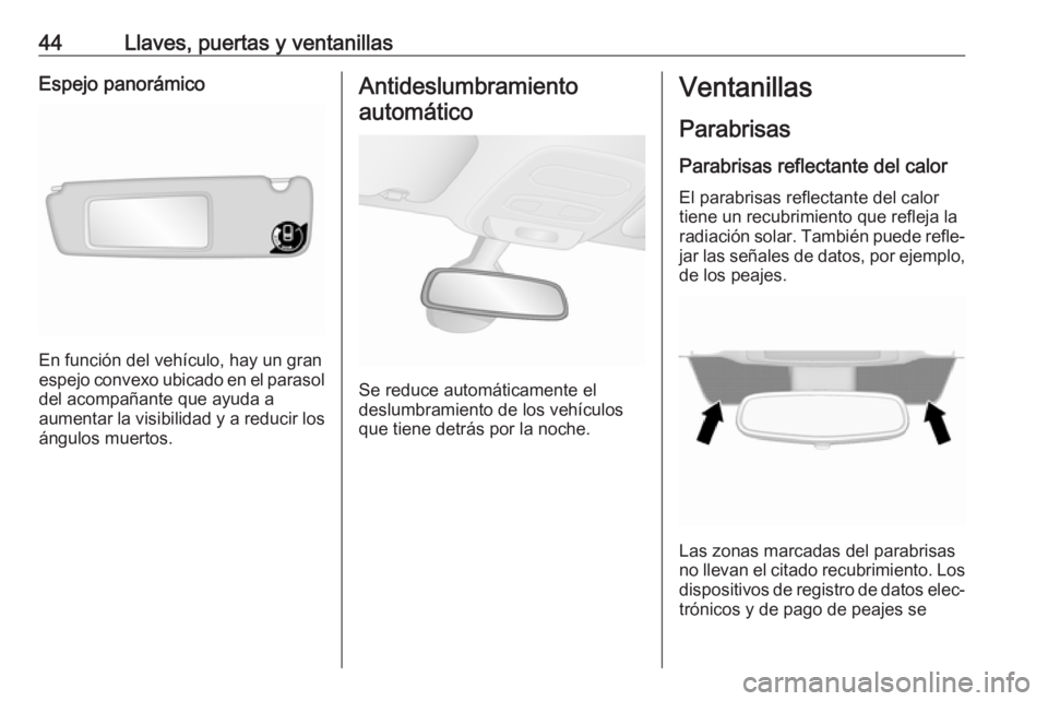 OPEL VIVARO B 2018  Manual de Instrucciones (in Spanish) 44Llaves, puertas y ventanillasEspejo panorámico
En función del vehículo, hay un gran
espejo convexo ubicado en el parasol del acompañante que ayuda a
aumentar la visibilidad y a reducir los ángu