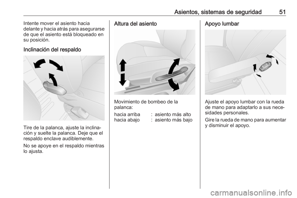 OPEL VIVARO B 2018  Manual de Instrucciones (in Spanish) Asientos, sistemas de seguridad51Intente mover el asiento hacia
delante y hacia atrás para asegurarse
de que el asiento está bloqueado en su posición.
Inclinación del respaldo
Tire de la palanca, 