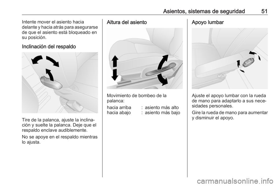 OPEL VIVARO B 2018 Manual de Instrucciones (in Spanish) Asientos, sistemas de seguridad51Intente mover el asiento hacia
delante y hacia atrás para asegurarse
de que el asiento está bloqueado en su posición.
Inclinación del respaldo
Tire de la palanca, OPEL VIVARO B 2018 Manual de Instrucciones (in Spanish) Asientos, sistemas de seguridad51Intente mover el asiento hacia
delante y hacia atrás para asegurarse
de que el asiento está bloqueado en su posición.
Inclinación del respaldo
Tire de la palanca,
