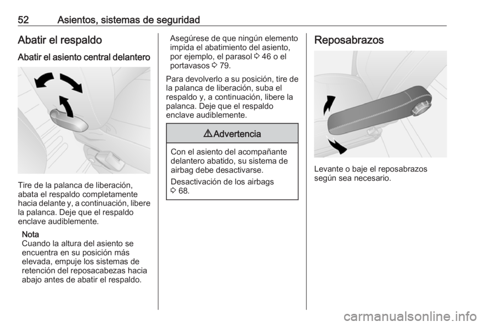 OPEL VIVARO B 2018  Manual de Instrucciones (in Spanish) 52Asientos, sistemas de seguridadAbatir el respaldo
Abatir el asiento central delantero
Tire de la palanca de liberación,
abata el respaldo completamente
hacia delante y, a continuación, libere
la p
