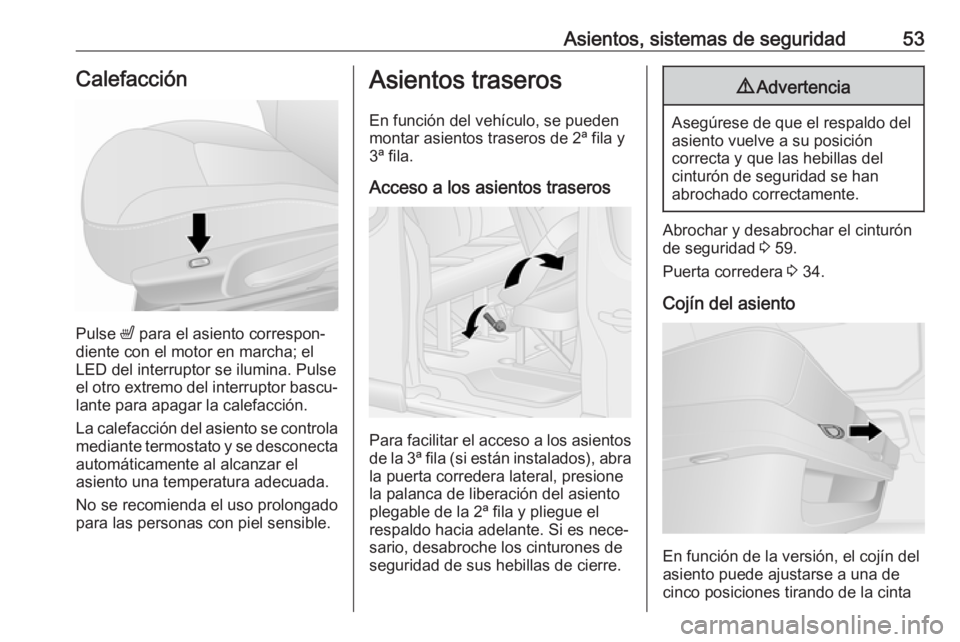 OPEL VIVARO B 2018  Manual de Instrucciones (in Spanish) Asientos, sistemas de seguridad53Calefacción
Pulse ß para el asiento correspon‐
diente con el motor en marcha; el
LED del interruptor se ilumina. Pulse
el otro extremo del interruptor bascu‐ lan