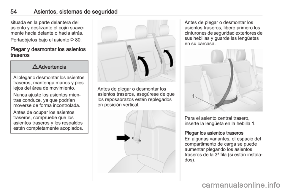 OPEL VIVARO B 2018  Manual de Instrucciones (in Spanish) 54Asientos, sistemas de seguridadsituada en la parte delantera del
asiento y deslizante el cojín suave‐
mente hacia delante o hacia atrás.
Portaobjetos bajo el asiento  3 80.
Plegar y desmontar lo