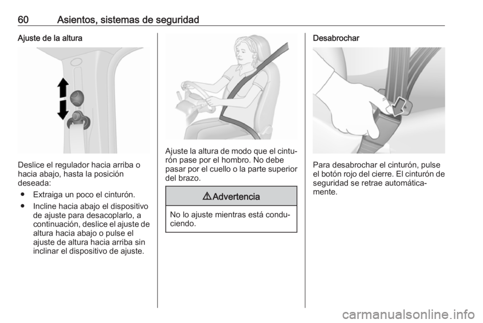 OPEL VIVARO B 2018  Manual de Instrucciones (in Spanish) 60Asientos, sistemas de seguridadAjuste de la altura
Deslice el regulador hacia arriba o
hacia abajo, hasta la posición
deseada:
● Extraiga un poco el cinturón.● Incline hacia abajo el dispositi