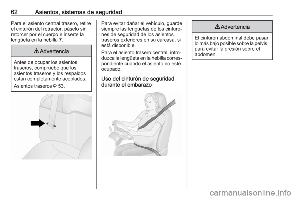 OPEL VIVARO B 2018  Manual de Instrucciones (in Spanish) 62Asientos, sistemas de seguridadPara el asiento central trasero, retire
el cinturón del retractor, páselo sin
retorcer por el cuerpo e inserte la
lengüeta en la hebilla  7.9 Advertencia
Antes de o