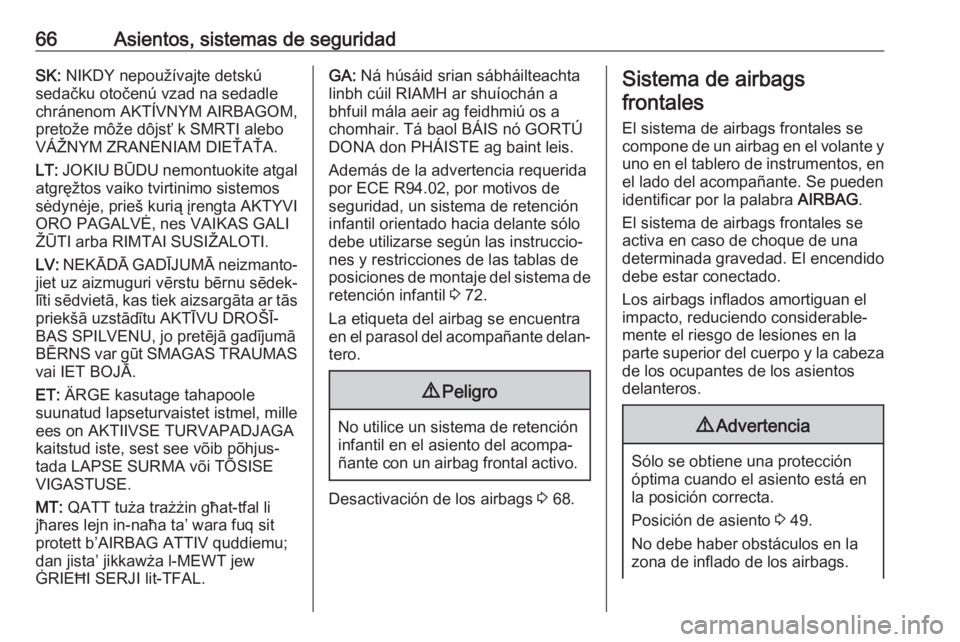 OPEL VIVARO B 2018  Manual de Instrucciones (in Spanish) 66Asientos, sistemas de seguridadSK: NIKDY nepoužívajte detskú
sedačku otočenú vzad na sedadle
chránenom AKTÍVNYM AIRBAGOM,
pretože môže dôjsť k SMRTI alebo
VÁŽNYM ZRANENIAM DIEŤAŤA.
