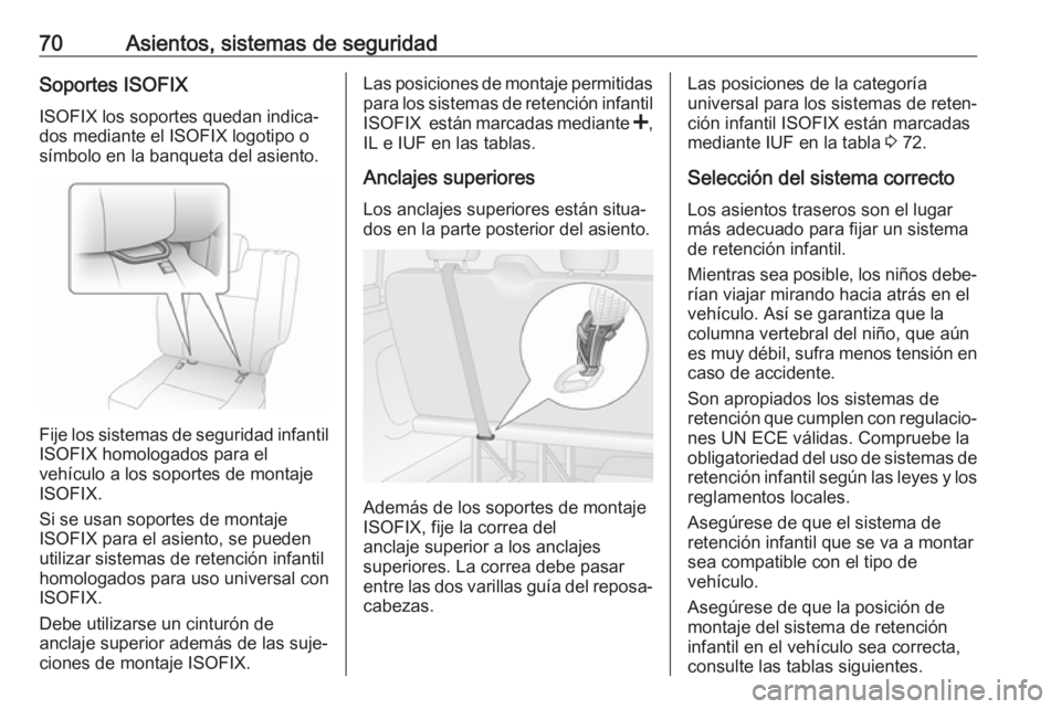 OPEL VIVARO B 2018 Manual de Instrucciones (in Spanish) 70Asientos, sistemas de seguridadSoportes ISOFIXISOFIX los soportes quedan indica‐
dos mediante el ISOFIX logotipo o
símbolo en la banqueta del asiento.
Fije los sistemas de seguridad infantil
ISOF OPEL VIVARO B 2018 Manual de Instrucciones (in Spanish) 70Asientos, sistemas de seguridadSoportes ISOFIXISOFIX los soportes quedan indica‐
dos mediante el ISOFIX logotipo o
símbolo en la banqueta del asiento.
Fije los sistemas de seguridad infantil
ISOF