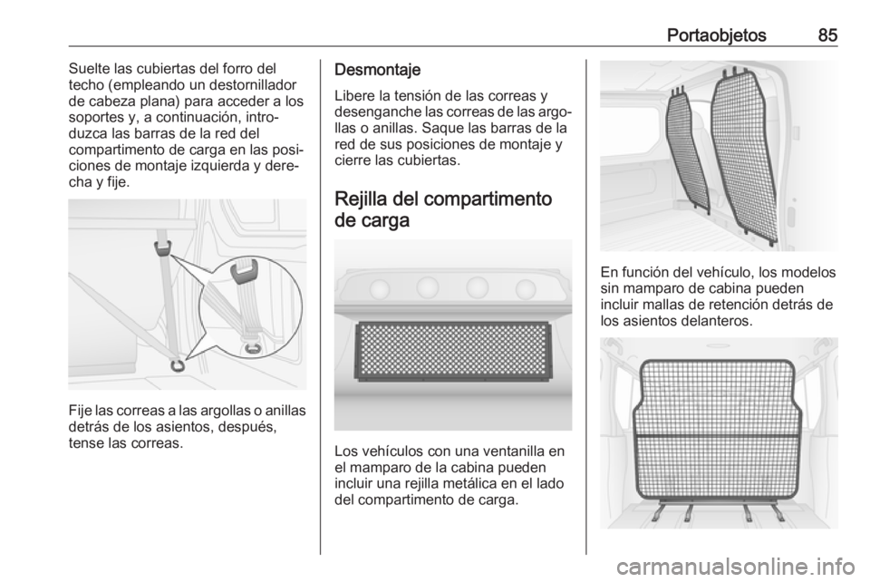 OPEL VIVARO B 2018 Manual de Instrucciones (in Spanish) Portaobjetos85Suelte las cubiertas del forro del
techo (empleando un destornillador
de cabeza plana) para acceder a los
soportes y, a continuación, intro‐
duzca las barras de la red del
compartimen OPEL VIVARO B 2018 Manual de Instrucciones (in Spanish) Portaobjetos85Suelte las cubiertas del forro del
techo (empleando un destornillador
de cabeza plana) para acceder a los
soportes y, a continuación, intro‐
duzca las barras de la red del
compartimen