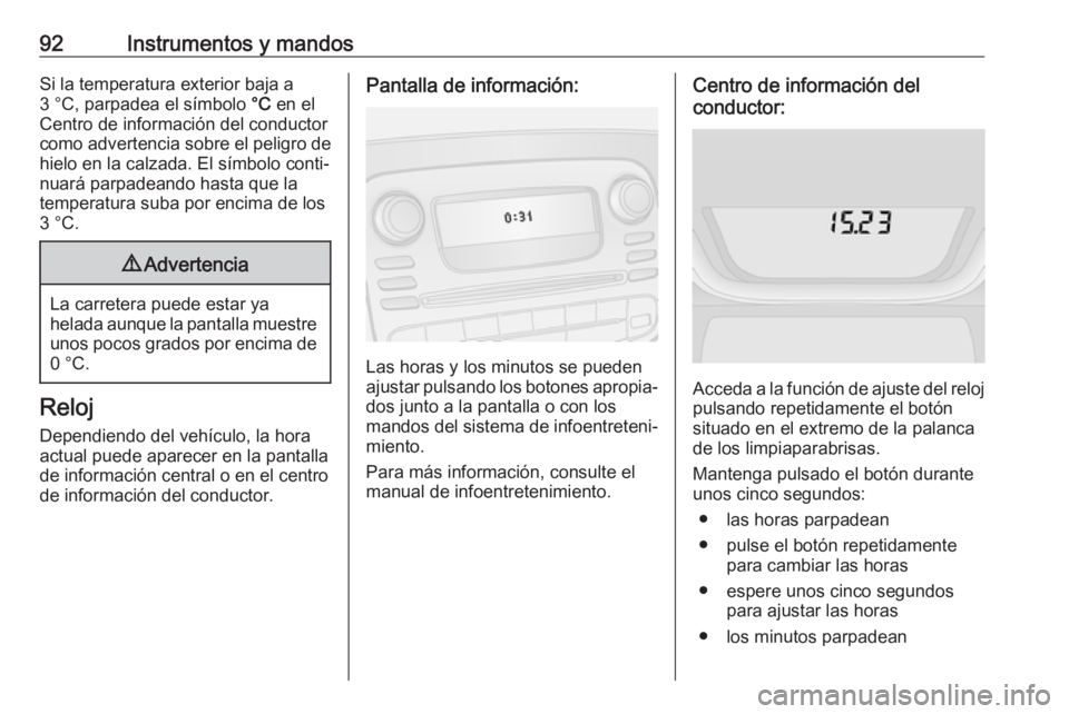OPEL VIVARO B 2018 Manual de Instrucciones (in Spanish) 92Instrumentos y mandosSi la temperatura exterior baja a
3 °C, parpadea el símbolo °C en el
Centro de información del conductor
como advertencia sobre el peligro de hielo en la calzada. El símbo OPEL VIVARO B 2018 Manual de Instrucciones (in Spanish) 92Instrumentos y mandosSi la temperatura exterior baja a
3 °C, parpadea el símbolo °C en el
Centro de información del conductor
como advertencia sobre el peligro de hielo en la calzada. El símbo