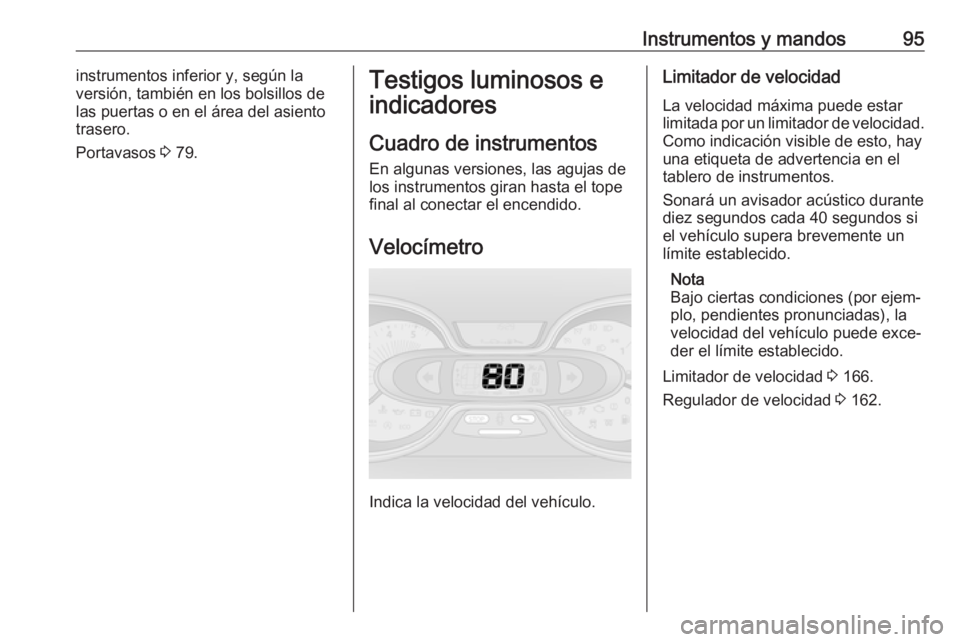 OPEL VIVARO B 2018 Manual de Instrucciones (in Spanish) Instrumentos y mandos95instrumentos inferior y, según la
versión, también en los bolsillos de
las puertas o en el área del asiento trasero.
Portavasos 3 79.Testigos luminosos e
indicadores
Cuadro OPEL VIVARO B 2018 Manual de Instrucciones (in Spanish) Instrumentos y mandos95instrumentos inferior y, según la
versión, también en los bolsillos de
las puertas o en el área del asiento trasero.
Portavasos 3 79.Testigos luminosos e
indicadores
Cuadro