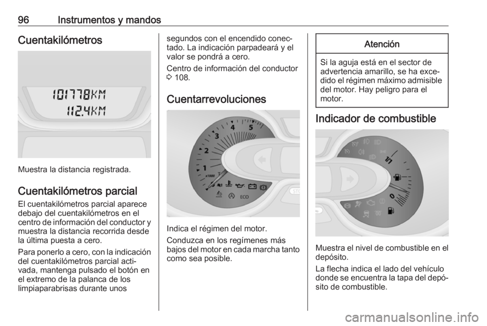 OPEL VIVARO B 2018 Manual de Instrucciones (in Spanish) 96Instrumentos y mandosCuentakilómetros
Muestra la distancia registrada.
Cuentakilómetros parcial El cuentakilómetros parcial aparece
debajo del cuentakilómetros en el
centro de información del c OPEL VIVARO B 2018 Manual de Instrucciones (in Spanish) 96Instrumentos y mandosCuentakilómetros
Muestra la distancia registrada.
Cuentakilómetros parcial El cuentakilómetros parcial aparece
debajo del cuentakilómetros en el
centro de información del c
