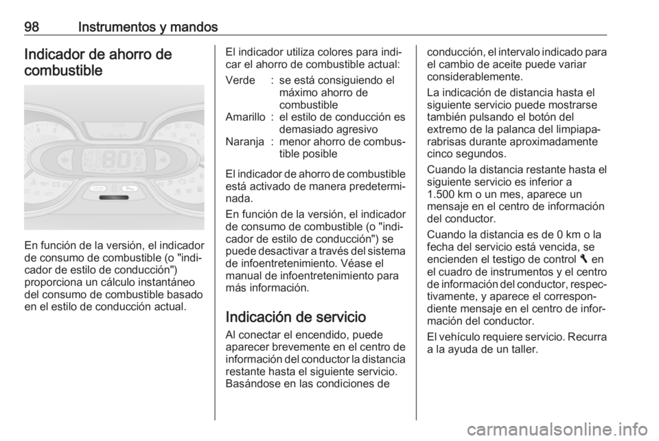 OPEL VIVARO B 2018 Manual de Instrucciones (in Spanish) 98Instrumentos y mandosIndicador de ahorro decombustible
En función de la versión, el indicador
de consumo de combustible (o "indi‐ cador de estilo de conducción")
proporciona un cálculo OPEL VIVARO B 2018 Manual de Instrucciones (in Spanish) 98Instrumentos y mandosIndicador de ahorro decombustible
En función de la versión, el indicador
de consumo de combustible (o "indi‐ cador de estilo de conducción")
proporciona un cálculo