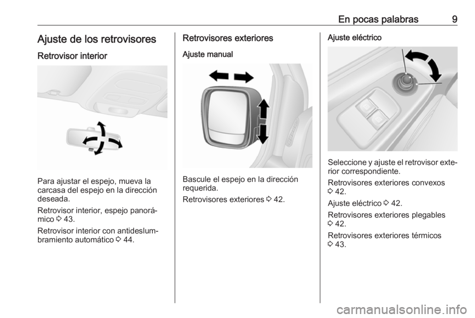 OPEL VIVARO B 2018.5  Manual de Instrucciones (in Spanish) En pocas palabras9Ajuste de los retrovisoresRetrovisor interior
Para ajustar el espejo, mueva la
carcasa del espejo en la dirección
deseada.
Retrovisor interior, espejo panorá‐
mico  3 43.
Retrovi