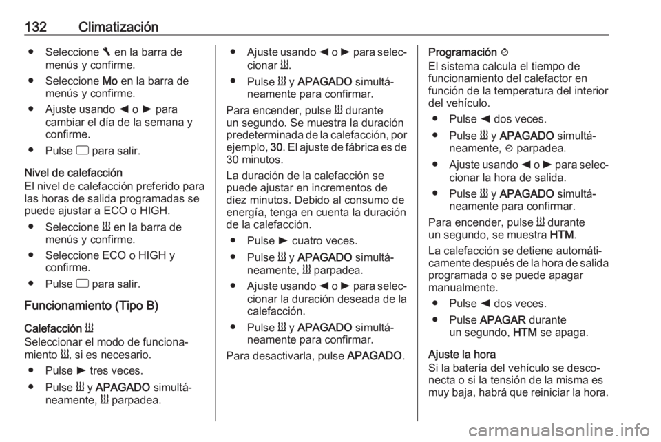 OPEL VIVARO B 2018.5 Manual de Instrucciones (in Spanish) 132Climatización● Seleccione F en la barra de
menús y confirme.
● Seleccione Mo en la barra de
menús y confirme.
● Ajuste usando k o l para
cambiar el día de la semana y
confirme.
● Pul OPEL VIVARO B 2018.5 Manual de Instrucciones (in Spanish) 132Climatización● Seleccione F en la barra de
menús y confirme.
● Seleccione Mo en la barra de
menús y confirme.
● Ajuste usando k o l para
cambiar el día de la semana y
confirme.
● Pul