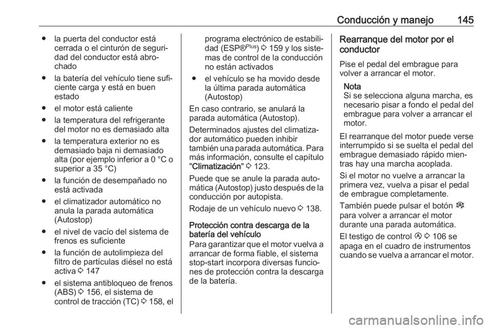 OPEL VIVARO B 2018.5 Manual de Instrucciones (in Spanish) Conducción y manejo145● la puerta del conductor estácerrada o el cinturón de seguri‐
dad del conductor está abro‐
chado
● la batería del vehículo tiene sufi‐ ciente carga y está en bu OPEL VIVARO B 2018.5 Manual de Instrucciones (in Spanish) Conducción y manejo145● la puerta del conductor estácerrada o el cinturón de seguri‐
dad del conductor está abro‐
chado
● la batería del vehículo tiene sufi‐ ciente carga y está en bu