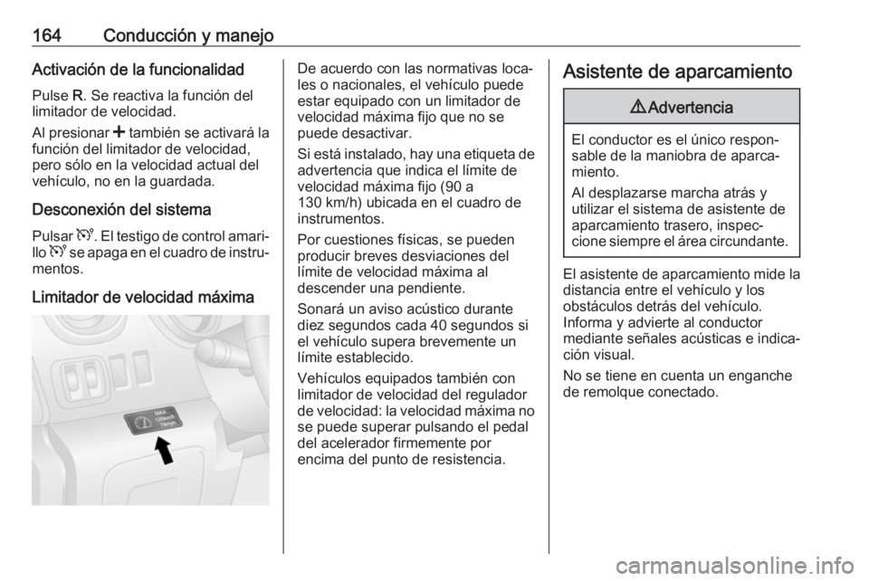 OPEL VIVARO B 2018.5 Manual de Instrucciones (in Spanish) 164Conducción y manejoActivación de la funcionalidadPulse R. Se reactiva la función del
limitador de velocidad.
Al presionar < también se activará la
función del limitador de velocidad,
pero s OPEL VIVARO B 2018.5 Manual de Instrucciones (in Spanish) 164Conducción y manejoActivación de la funcionalidadPulse R. Se reactiva la función del
limitador de velocidad.
Al presionar < también se activará la
función del limitador de velocidad,
pero s