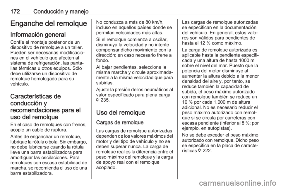OPEL VIVARO B 2018.5 Manual de Instrucciones (in Spanish) 172Conducción y manejoEnganche del remolqueInformación general
Confíe el montaje posterior de un
dispositivo de remolque a un taller.
Pueden ser necesarias modificacio‐
nes en el vehículo que af OPEL VIVARO B 2018.5 Manual de Instrucciones (in Spanish) 172Conducción y manejoEnganche del remolqueInformación general
Confíe el montaje posterior de un
dispositivo de remolque a un taller.
Pueden ser necesarias modificacio‐
nes en el vehículo que af