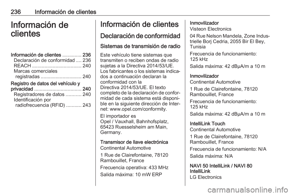 OPEL VIVARO B 2018.5  Manual de Instrucciones (in Spanish) 236Información de clientesInformación de
clientesInformación de clientes ..............236
Declaración de conformidad ....236
REACH .................................... 240
Marcas comerciales regi