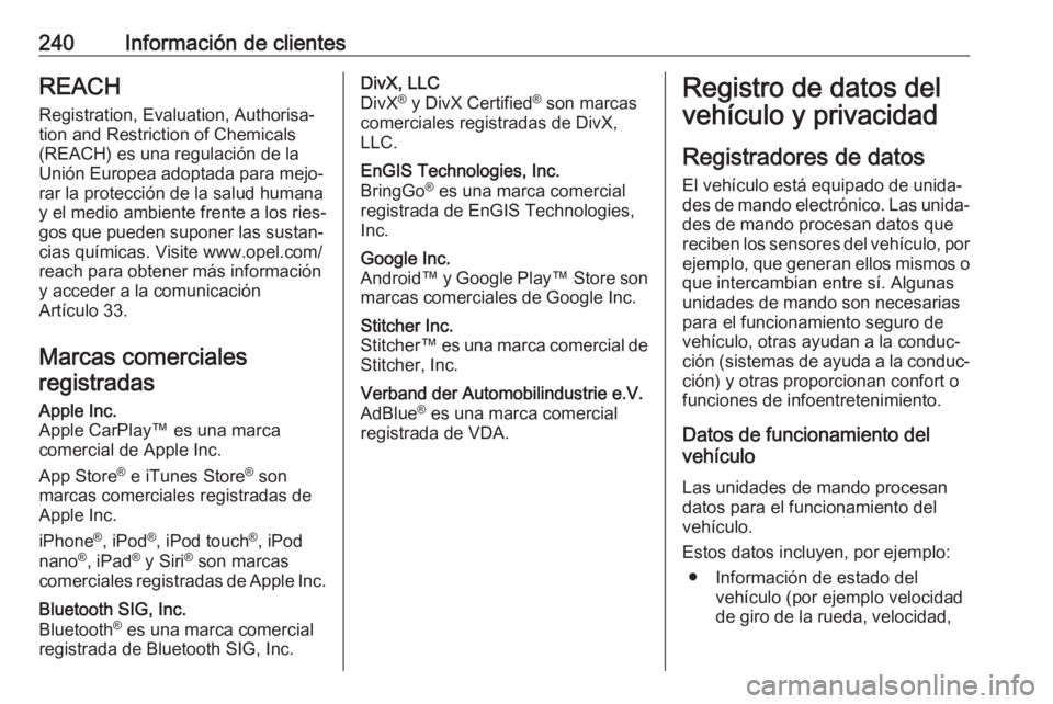OPEL VIVARO B 2018.5  Manual de Instrucciones (in Spanish) 240Información de clientesREACH
Registration, Evaluation, Authorisa‐
tion and Restriction of Chemicals
(REACH) es una regulación de la
Unión Europea adoptada para mejo‐
rar la protección de la
