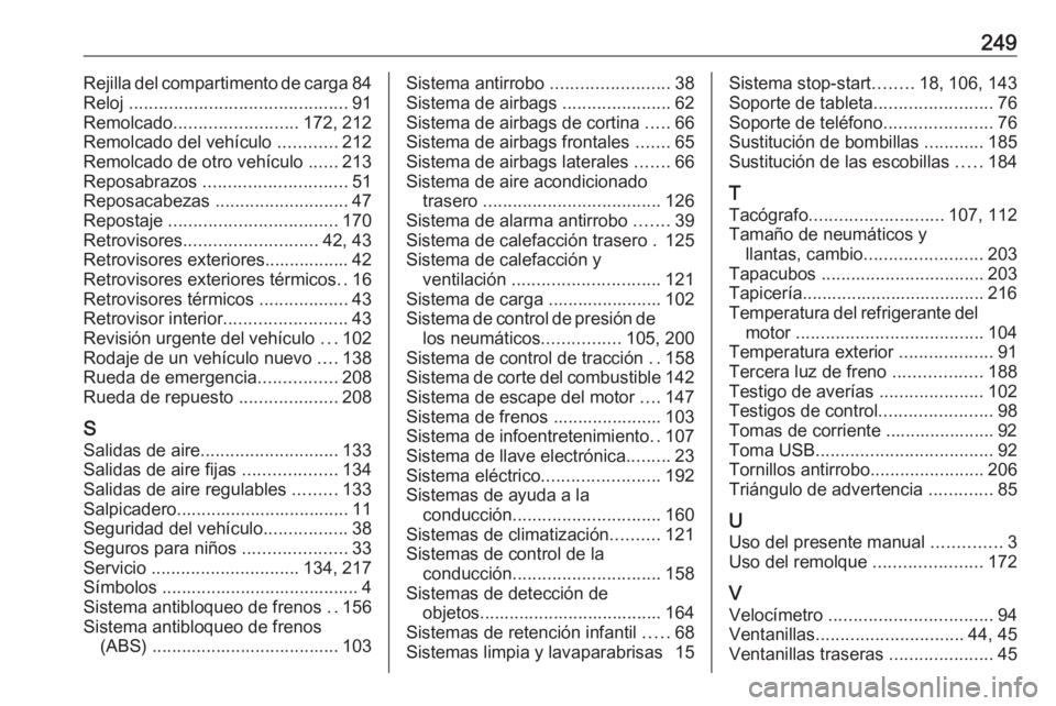 OPEL VIVARO B 2018.5  Manual de Instrucciones (in Spanish) 249Rejilla del compartimento de carga84
Reloj  ............................................ 91
Remolcado ......................... 172, 212
Remolcado del vehículo  ............212
Remolcado de otro v