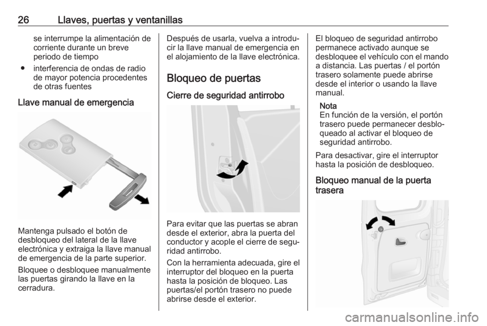 OPEL VIVARO B 2018.5  Manual de Instrucciones (in Spanish) 26Llaves, puertas y ventanillasse interrumpe la alimentación decorriente durante un breve
periodo de tiempo
● interferencia de ondas de radio de mayor potencia procedentes
de otras fuentes
Llave ma
