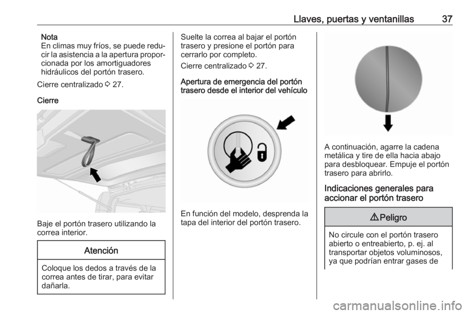 OPEL VIVARO B 2018.5  Manual de Instrucciones (in Spanish) Llaves, puertas y ventanillas37Nota
En climas muy fríos, se puede redu‐
cir la asistencia a la apertura propor‐ cionada por los amortiguadores
hidráulicos del portón trasero.
Cierre centralizad