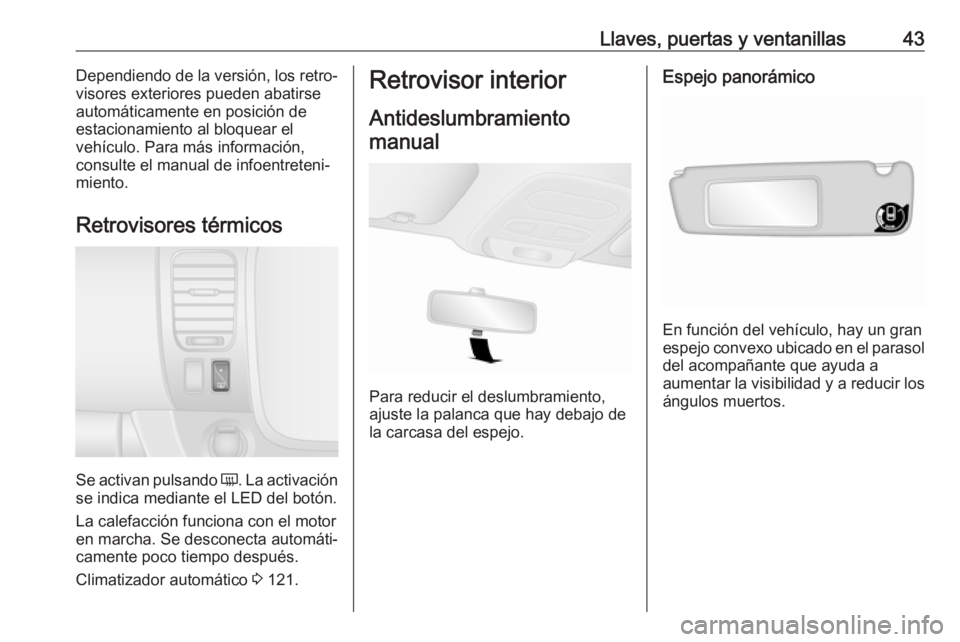 OPEL VIVARO B 2018.5  Manual de Instrucciones (in Spanish) Llaves, puertas y ventanillas43Dependiendo de la versión, los retro‐
visores exteriores pueden abatirse
automáticamente en posición de
estacionamiento al bloquear el
vehículo. Para más informac