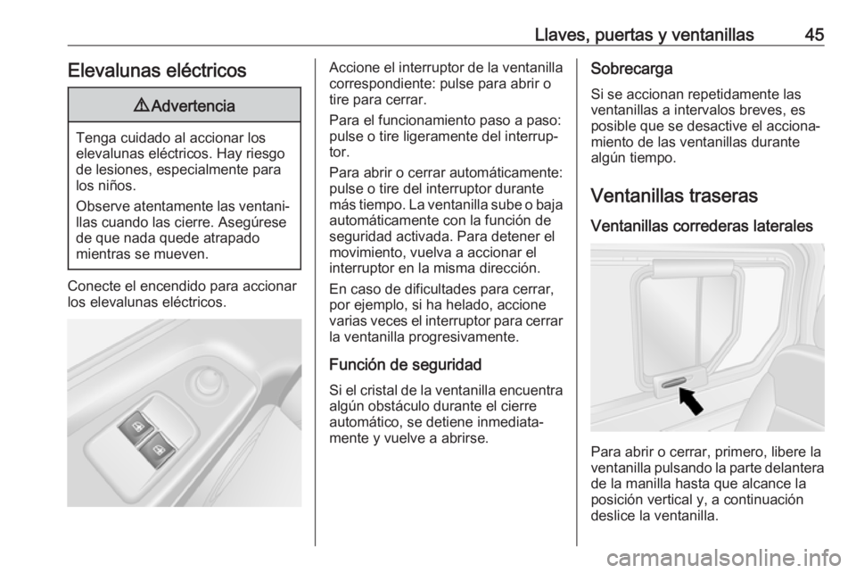 OPEL VIVARO B 2018.5  Manual de Instrucciones (in Spanish) Llaves, puertas y ventanillas45Elevalunas eléctricos9Advertencia
Tenga cuidado al accionar los
elevalunas eléctricos. Hay riesgo de lesiones, especialmente para
los niños.
Observe atentamente las v
